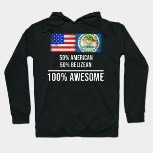 50% American 50% Belizean 100% Awesome - Gift for Belizean Heritage From Belize Hoodie